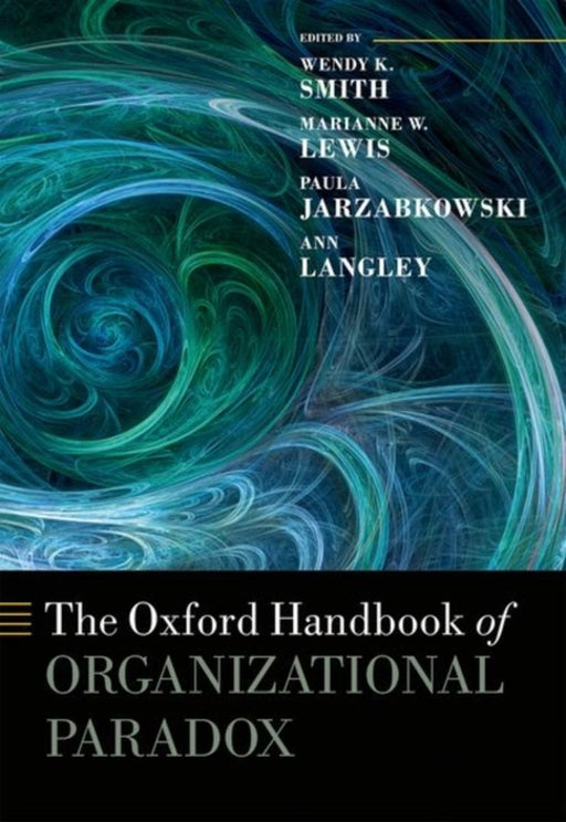 The Oxford Handbook of Organizational Paradox by Smith Wendy K.; Lewis Marianne W.;