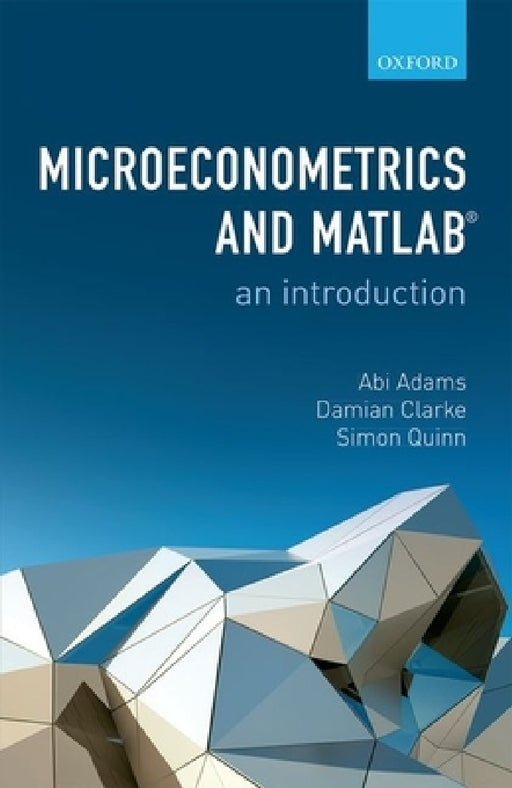 Microeconometrics and Matlab: An Introduction by Abi Adams, Damian Clarke, Simon Quinn