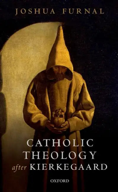 Catholic Theology After Kierkegaard by Joshua Furnal