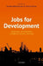 Jobs for Development: Challenges and Solutions in Different Country Settings by Gordon Betcherman, Martin Rama