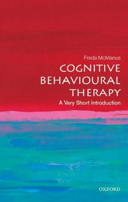 Cognitive Behavioural Therapy (VSI): Very Short Introduction by Freda Mcmanus