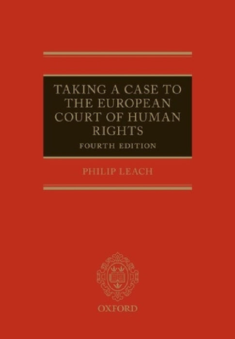 Taking a Case to the European Court of Human Rights by Philip Leach