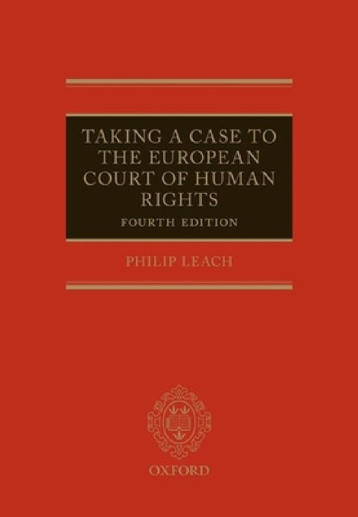 Taking a Case to the European Court of Human Rights by Philip Leach