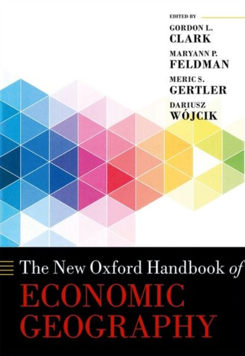 The New Oxford Handbook of Economic Geography by Clark Et Al