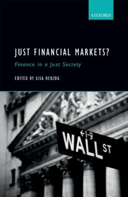 Just Financial Markets?: Finance in a Just Society by Lisa Herzog