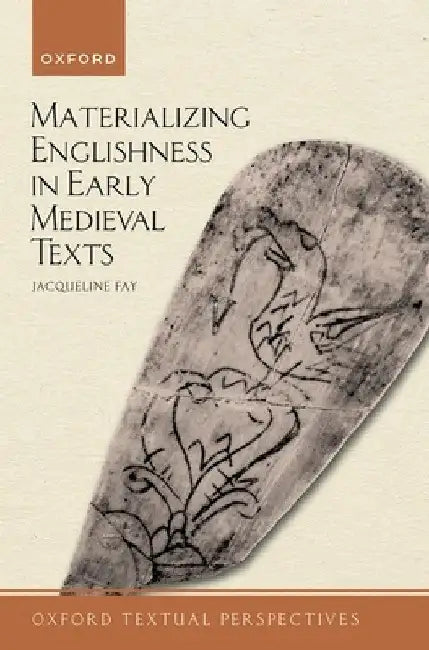 Materializing Englishness in Early Medieval Texts by Jacqueline Fay