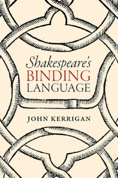 Shakespeare's Binding Language by John Kerrigan