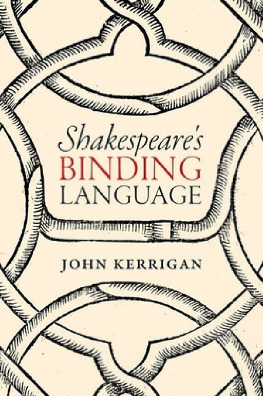 Shakespeare's Binding Language by John Kerrigan