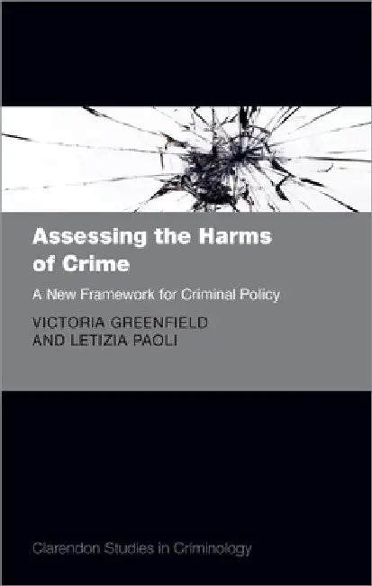 Assessing the Harms of Crime: A New Framework for Criminal Policy by Victoria A. Greenfield