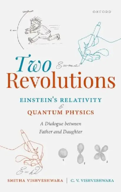 Two Revolutions: Einstein's Relativity and Quantum Physics: A Dialogue Between Father and Daughter by Smitha Vishveshwara