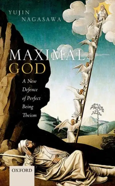 Maximal God: A New Defence of Perfect Being Theism by Yujin Nagasawa