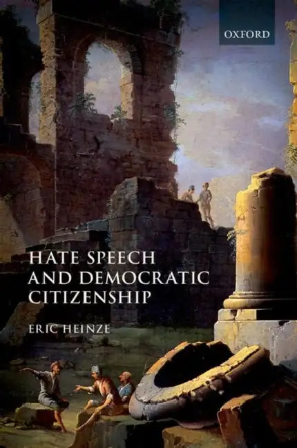 Hate Speech and Democratic Citizenship by Eric Heinze