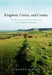 Kingdom, Civitas, and County: The Evolution of Territorial Identity in the English Landscape by Stephen Rippon