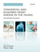 Challenging Concepts in Congenital and Acquired Heart Disease in the Young: A Case-Based Approach with Expert Commentary by Salim Jivanji