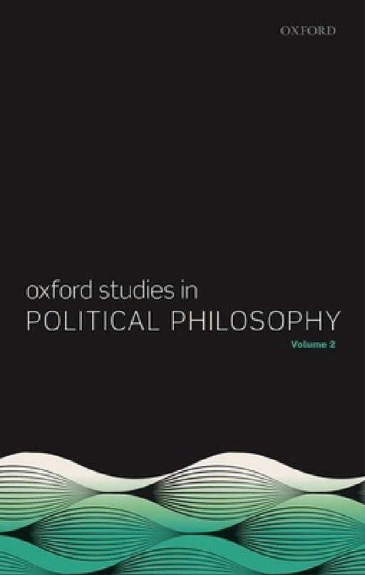 Oxford Studies in Political Philosophy, Volume 2 by David Sobel, Peter Vallentyne, Steven Wall