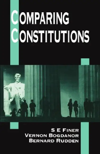 Comparing Constitutions by S. E. Finer, Vernon Bogdanor, Bernard Rudden
