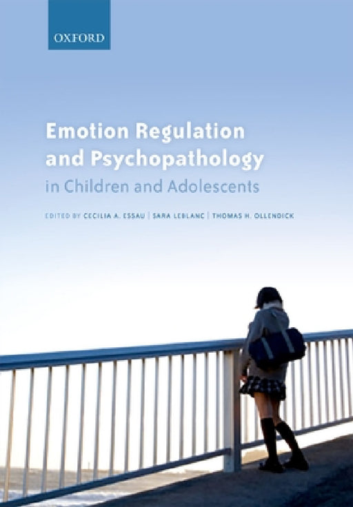 Emotion Regulation and Psychopathology in Children and Adolescents by Cecilia A. Essau, Sara S. LeBlanc, Thomas H. Ollendick
