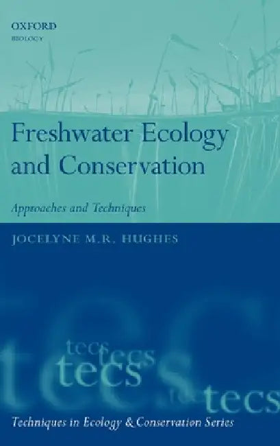Freshwater Ecology and Conservation: Approaches and Techniques by Jocelyne Hughes