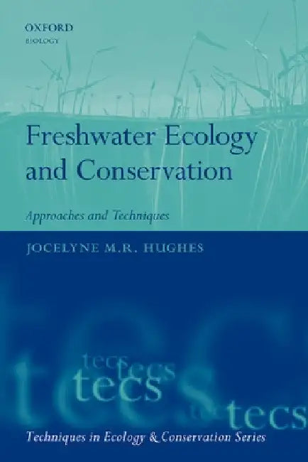 Freshwater Ecology and Conservation: Approaches and Techniques by Jocelyne Hughes