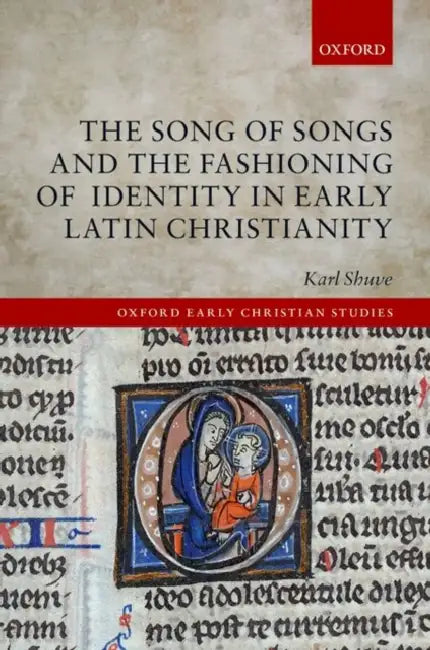 The Song of Songs and the Fashioning of Identity in Early Latin Christianity by Karl Shuve