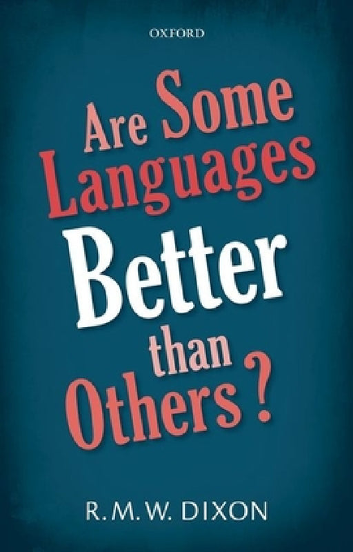 Are Some Languages Better Than Others? by R. M. W. Dixon