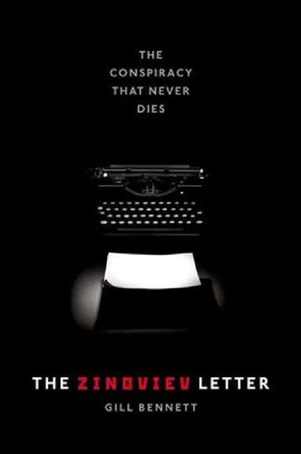 The Zinoviev Letter: The Conspiracy that Never Dies by Bennett Gill