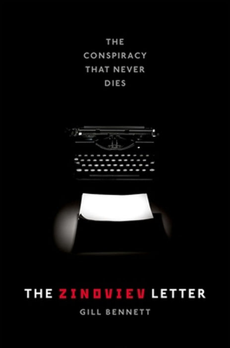 The Zinoviev Letter: The Conspiracy that Never Dies by Bennett Gill