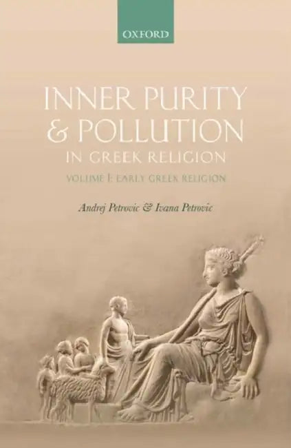 Inner Purity and Pollution in Greek Religion: Volume I: Early Greek Religion by Andrej Petrovic, Ivana Petrovic