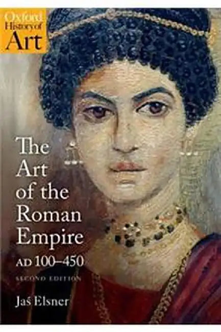 The Art of the Roman Empire: AD 100-450 by Elsner