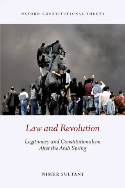 Law and Revolution: Constitutionalism After the Arab Spring by Nimer Sultany