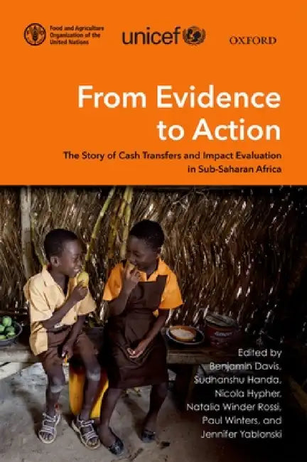 From Evidence to Action: The Story of Cash Transfers and Impact Evaluation in Sub Saharan Africa by Benjamin Davis, Sudhanshu Handa, Nicola Hypher