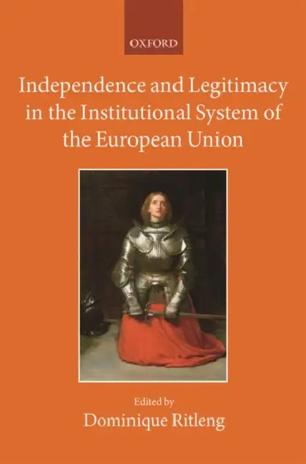Independence and Legitimacy in the Institutional System of the European Union by Dominique Ritleng