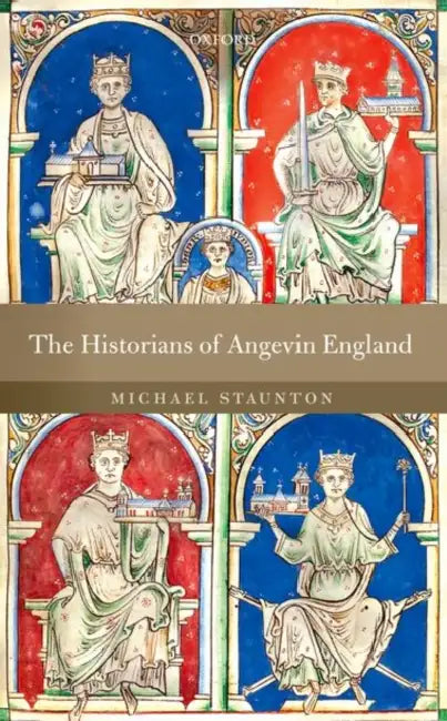 The Historians of Angevin England by Michael Staunton