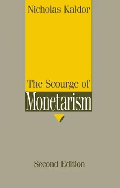 The Scourge of Monetarism by Nicholas Kaldor