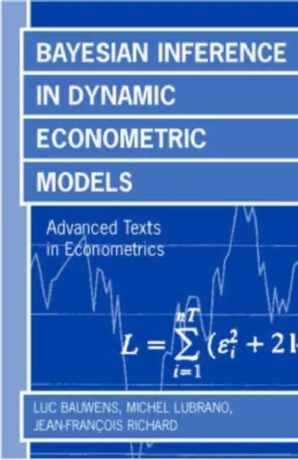 Bayesian Inference in Dynamic Econometric Models (Advanced Texts in Econometrics) by Luc Bauwens, Michel Lubrano, Jean Francois Richard