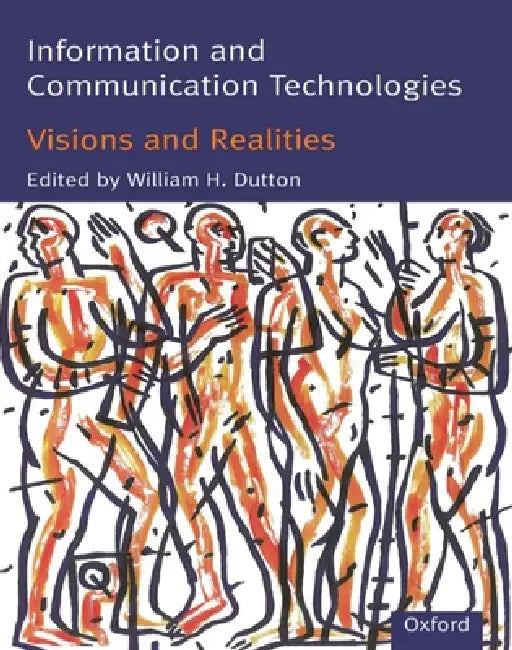 Information and Communication Technologies: Visions and Realities by William H. Dutton, Malcolm Peltu