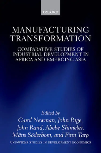 Manufacturing Transformation: Comparative Studies of Industrial Development in Africa and Emerging Asia by Carol Newman