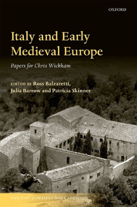 Italy and Early Medieval Europe: Papers for Chris Wickham by Ross Balzaretti, Julia Barrow, Patricia Skinner