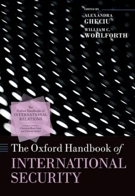 The Oxford Handbook of International Security by Alexandra Gheciu, William C. Wohlforth
