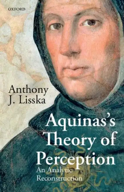Aquinas's Theory of Perception: An Analytic Reconstruction by Anthony J. Lisska