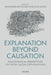 Explanation Beyond Causation: Philosophical Perspectives on Non-Causal Explanations by Alexander Reutlinger, Juha Saatsi