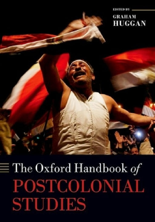 The Oxford Handbook of Postcolonial Studies by Graham Huggan