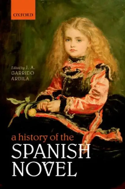 A History of the Spanish Novel by J. A. Garrido Ardila