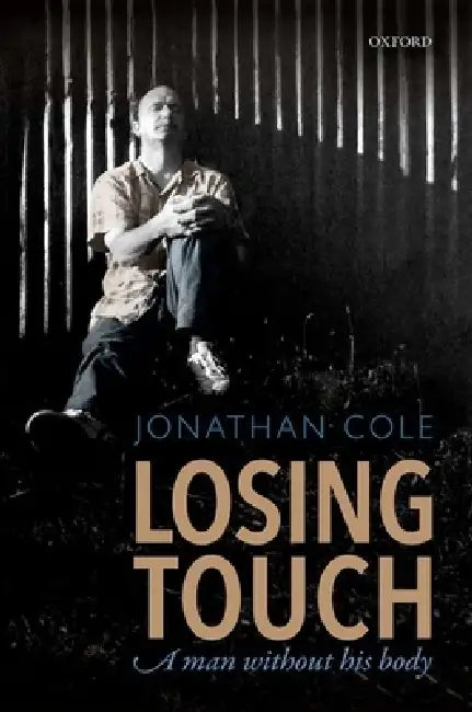 Losing Touch: A Man Without His Body by Jonathan Cole