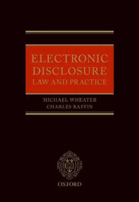 Electronic Disclosure: Law and Practice by Michael Wheater, Charles Raffin