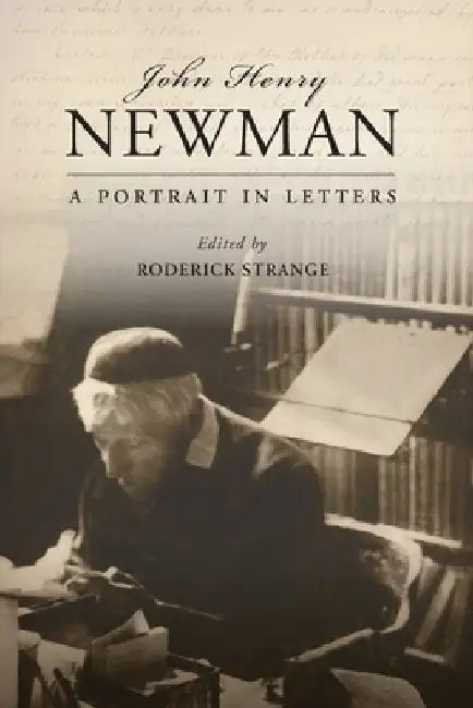 John Henry Newman: A Portrait in Letters by Roderick Strange