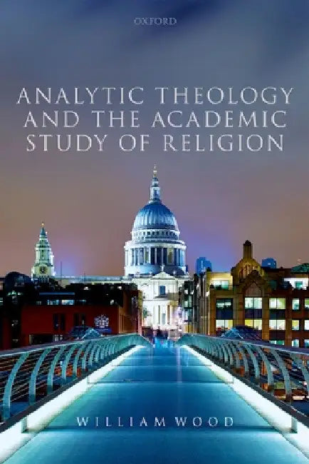 Analytic Theology and the Academic Study of Religion by William Wood