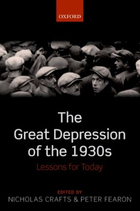 The Great Depression Of The 1930S : Lessons for Today by Nicholas Crafts