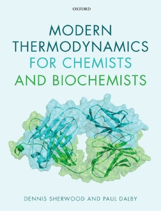 Modern Thermodynamics for Chemists and Biochemists by Dennis Sherwood, Paul Dalby