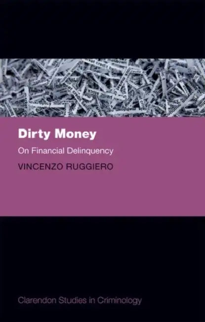 Dirty Money: On Financial Delinquency by Vincenzo Ruggiero